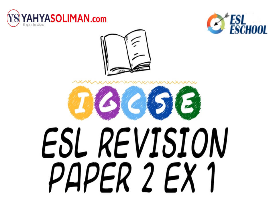 igcse esl revision paper 2 ex1 reading comprehension yahya soliman